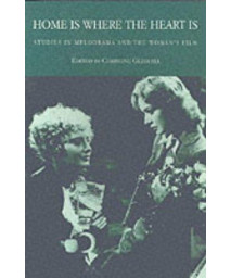 Home is Where the Heart Is: Studies in Melodrama and the Woman's Film