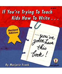 If You're Trying to Teach Kids How to Write . . . Revised Edition: You've Gotta Have This Book! (Kids' Stuff)