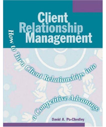 Client Relationship Management: How to Turn Client Relationships into a Competitive Advantage