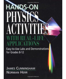 Hands-On Physics Activities with Real-Life Applications: Easy-to-Use Labs and Demonstrations for Grades 8 - 12