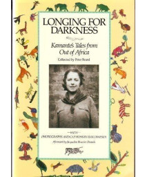 Longing for Darkness: Kamante's Tales from Out of Africa, With Original Photographs (January 1914-July 1931) and Quotations from Isak Dinesen (Karen Blixen)