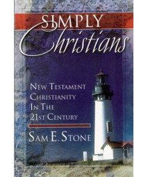 Simply Christians: New Testament Christianity In The 21st Century