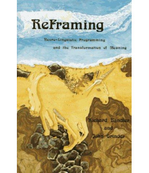 Reframing: Neuro-Linguistic Programming and the Transformation of Meaning