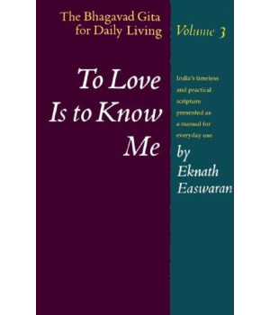 To Love Is to Know Me: The Bhagavad Gita for Daily Living, Volume III
