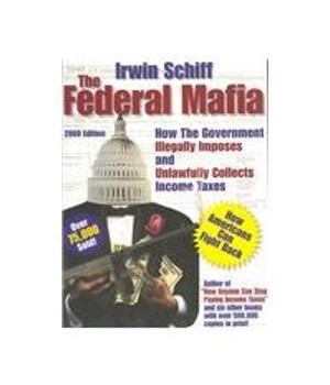 Federal Mafia: How It Illegally Imposes and Unlawfully Collects Income Taxes