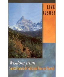 Live Jesus!: Wisdom from Saints Francis de Sales and Jane de Chantal