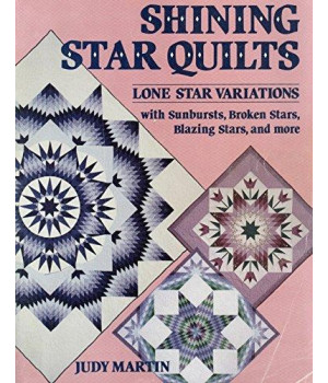 Shining Star Quilts: Lone Star Variations, with Sunbursts, Broken Stars, Blazing Stars, and more