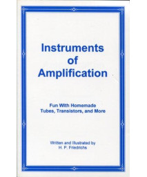 Instruments of Amplification: Fun with Homemade Tubes, Transistors, and More