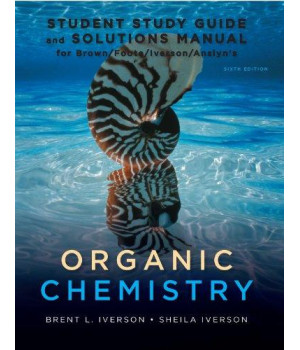 Study Guide with Student Solutions Manual for Brown/Foote/Iverson/Anslyn's Organic Chemistry, 6th