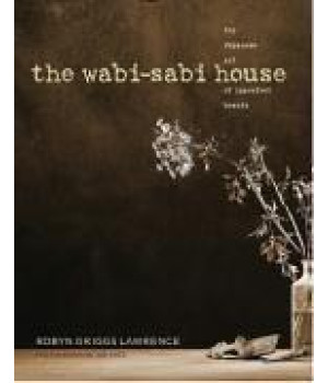 The Wabi-Sabi House: The Japanese Art of Imperfect Beauty