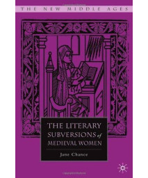 The Literary Subversions of Medieval Women (The New Middle Ages)