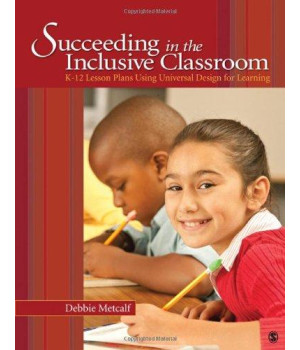 Succeeding in the Inclusive Classroom: K-12 Lesson Plans Using Universal Design for Learning