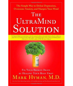 The UltraMind Solution: Fix Your Broken Brain by Healing Your Body First - The Simple Way to Defeat Depression, Overcome Anxiety, and Sharpen Your Mind