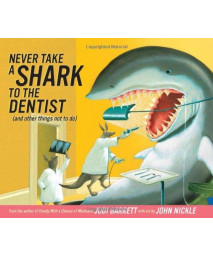 Never Take a Shark to the Dentist: (and Other Things Not to Do)