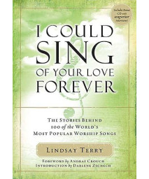 I Could Sing of Your Love Forever: Stories Behind 100 of the World's Most Popular Worship Songs
