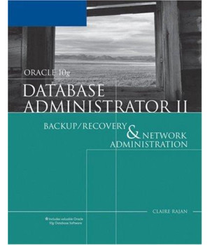 Oracle 10g Database Administrator II: Backup/Recovery and Network Administration