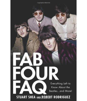 Fab Four FAQ: Everything Left to Know About the Beatles . and More! (Faq Series)