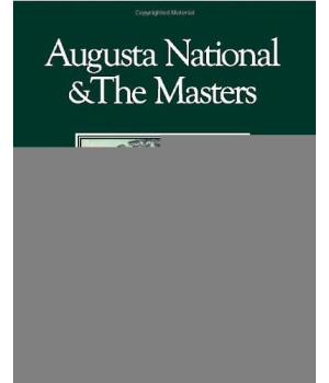 Augusta National & The Masters: A Photographers Scrapbook: New and Revised Addition