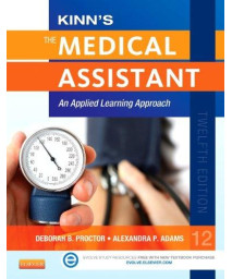 Kinn's The Medical Assistant: An Applied Learning Approach, 12e (Medical Assistant (Kinn's))