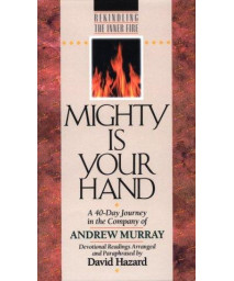 Mighty is Your Hand: A 40-Day Journey in the Company of of Andrew Murray: Devotional Readings (Rekindling the Inner Fire)