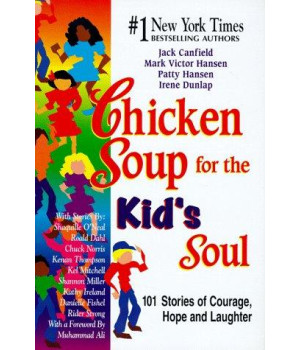 Chicken Soup for the Kid's Soul: 101 Stories of Courage, Hope and Laughter (Chicken Soup for the Soul)