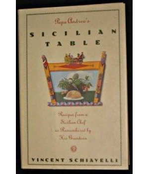 Papa Andrea's Sicilian Table: Recipes from a Sicilian Chef As Remembered by His Grandson