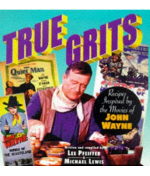 True Grits: Recipes Inspired by the Movies of John Wayne