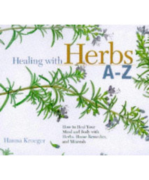 Healing with Herbs A-Z: How to Heal Your Mind and Body with Herbs, Home Remedies, and Minerals (Hay House Lifestyles)
