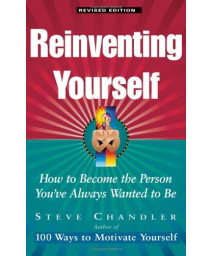 Reinventing Yourself, Revised Edition: How to Become the Person You've Always Wanted to Be
