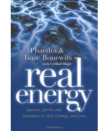Real Energy: Systems, Spirits, and Substances to Heal, Change, and Grow