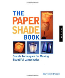 The Paper Shade Book: Simple Techniques for Making Beautiful Lampshades