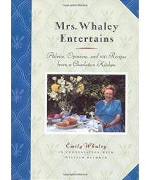 Mrs. Whaley Entertains: Advice, Opinions, and 100 Recipes from a Charleston Kitchen