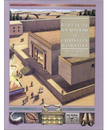 The Biblical Foundations of Christian Worship (Complete Library of Christian Worship)
