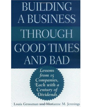 Building a Business Through Good Times and Bad: Lessons from 15 Companies, Each with a Century of Dividends