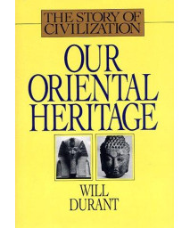 Our Oriental Heritage (Story of Civilization)