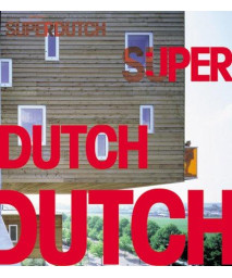 SuperDutch : New Architecture in the Netherlands