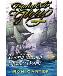 The World Turned Upside Down (Prelude to Glory Volume 6)