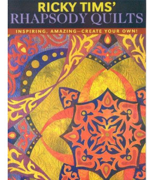 Ricky Tims' Rhapsody Quilts: Inspiring, Amazing-Create Your Own!