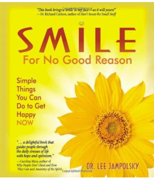 Smile for No Good Reason: Simple Things You Can Do to Get Happy NOW