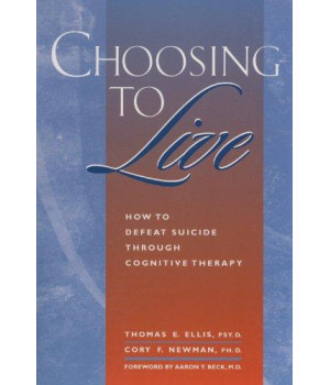 Choosing to Live: How to Defeat Suicide Through Cognitive Therapy