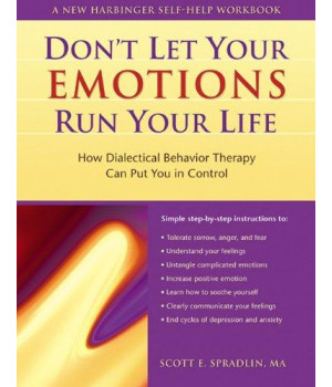 Don't Let Your Emotions Run Your Life: How Dialectical Behavior Therapy Can Put You in Control (New Harbinger Self-Help Workbook)