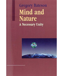 Mind and Nature: A Necessary Unity (Advances in Systems Theory, Complexity, and the Human Sciences)