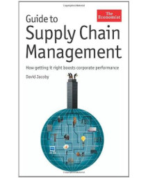Guide to Supply Chain Management: How Getting it Right Boosts Corporate Performance (Economist Books)