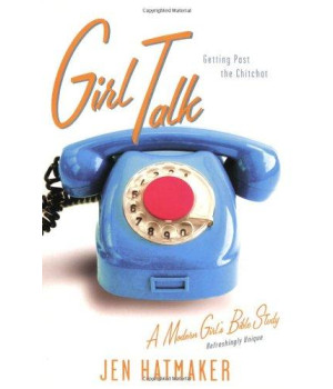 Girl Talk: Getting Past the Chitchat (A Modern Girl's Bible Study)