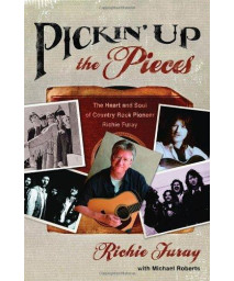 Pickin' Up the Pieces: The Heart and Soul of Country Rock Pioneer Richie Furay