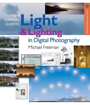 The Complete Guide to Light & Lighting in Digital Photography (A Lark Photography Book)