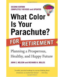 What Color Is Your Parachute? for Retirement, Second Edition: Planning a Prosperous, Healthy, and Happy Future