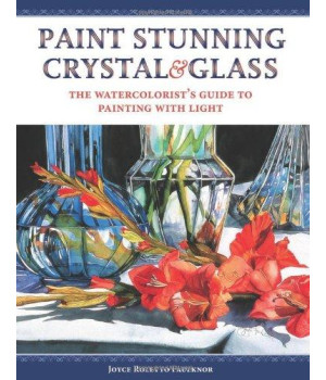 Stunning Crystal & Glass: The Watercolorist's Guide to Capturing the Splendor of Light