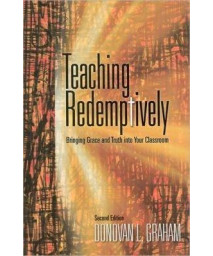 Teaching Redemptively: Bringing Grace and Truth Into Your Classroom