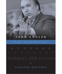 John Engler: The Man, the Leader, the Legacy (General Reading)